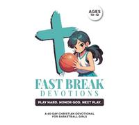 Fast Break Devotions | Play Hard. Honor God. Next Play. | A 60-Day Christian Devotional for Girls Basketball Ages 10-12: Build Confidence, Faith, ... For Preteen Girls Who Love the Game & Jesus