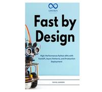 Fast by Design: High-Performance Python APIs with FastAPI, Async Patterns, and Production Deployment