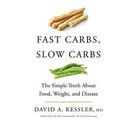 Fast Carbs, Slow Carbs: The Simple Truth About Food, Weight, and Disease - How Processed Grains Created a Health Crisis and a Former FDA Commissioner's Plan to Regain Control
