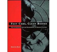 Fast Cars, Clean Bodies: Decolonization and the Reordering of French Culture