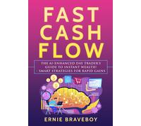 Fast Cash Flow: The Ai-Enhanced Day Traders Guide To Instant Wealth! - Smart Strategies For Rapid Gains