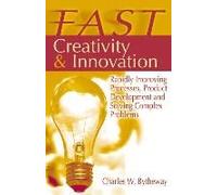 Fast Creativity & Innovation: Rapidly Improving Processes, Product Development And Solving Complex Problems