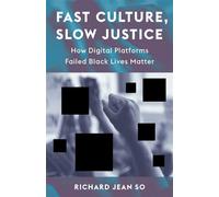 Fast Culture, Slow Justice How Digital Platforms Failed Black Lives Matter - Richard Jean So - Columbia University Press - ebook (ePub) - Livre