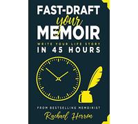 Fast-Draft Your Memoir: Write Your Life Story in 45 Hours
