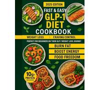 Fast & Easy GLP-1 Diet Cookbook: 90 High-Protein, Low-Carb Recipes You Can Make in 25 Minutes to Lose Weight, Beat Cravings, and Boost Metabolism - With Daily Meal Plans & Mindset Tips
