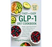 Fast & Easy GLP-1 Diet Cookbook: Simple 5-Ingredient Recipes and 20-Minute Meals to Support Weight Loss, Control Cravings, Boost Energy, and Reset Your Metabolism