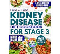 Fast & Easy Kidney Disease Diet Cookbook for Stage 3: Easy, Healthy Recipes, Ready in 25 Minutes to Help You Avoid Dialysis, Stay Independent and Slow CKD Naturally Without Giving Up Flavor