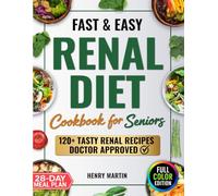Fast & Easy Renal Diet Cookbook: Support Your Kidney Health with Simple, Tasty Low-Sodium & Low-Potassium Recipes | Manage CKD Progression, with 120 Easy-to-Make Recipes and a 28-Day Meal Plan