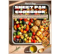 Fast & Easy Sheet Pan Cookbook: Simple One-Pan wonders Recipes, Healthy Diets, Flavorful Meals Under 400 Calories