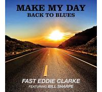 Fast Eddie Clarke Feat. Bill Sharpe - Make My Day - Back to Blues