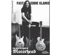 Fast Eddie Clarke Par-delà les cimes de Motörhead - Julien Deléglise - Camion Blanc Eds - broché - Biographie