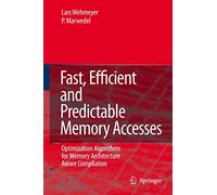 Fast, Efficient And Predictable Memory Accesses: Optimization Algorithms for Memory Architecture Aware Compilation