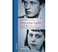 Fast eine Liebe: Carson McCullers und Annemarie Schwarzenbach