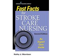 Fast Facts For Stroke Care Nursing, Second Edition