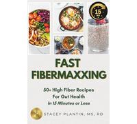 FAST FIBERMAXXING: 50+ Quick & High Fiber Recipes for Gut Health: The 15-Minute Cookbook