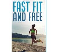 FAST FIT AND FREE: A 90-Day Plan to Burn Fat, Reset Your Mind, and Break Free from Diet Culture-For Good