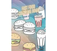Fast Food Coloring Book For Kids And Adults: Fun And Creative Food Illustrations, Big Book Size, Perfect For Relaxation And Stress Relief