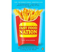 Fast Food Nation: What The All-American Meal is Doing to the World