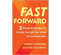 Fast Forward: 5 Power Principles to Create the Life You Want in Just One Year