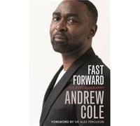 Fast Forward The Autobiography by Andrew Cole Andrew Cole (Auteur)