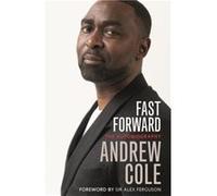 Fast Forward The Autobiography by Andrew Cole Andrew Cole (Auteur)