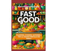 FAST GOOD - JANVIER: Planifiez, Cuisinez, Savourez...Finie la charge mentale des repas!