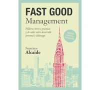 FAST GOOD Management: Píldoras breves, prácticas y de valor sobre desarrollo personal y liderazgo