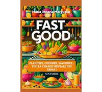 Fast Good - Novembre: Planifiez, Cuisinez, Savourez...Finie la charge mentale des repas!