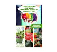 Fast-growing Crops For Maximum Profit In Agriculture: Sustainable And Speedy: The Best Fast-growing Crops For Agribusiness