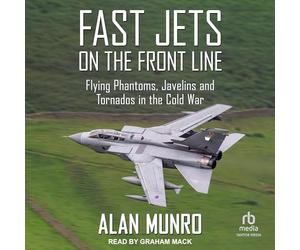 Fast Jets on the Front Line: Flying Phantoms, Javelins and Tornados in the Cold War
