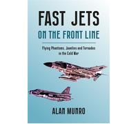 Fast Jets on the Front Line Flying Phantoms, Javelins and Tornados in the Cold War - Alan Munro - Grub Street Publishing - ebook (ePub) - Livre
