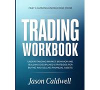 Fast Learning Knowledge From Trading: Understanding Market Behavior And Building Disciplined Strategies For Buying And Selling Financial Assets