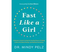 Fast Like a Girl: A Woman’s Guide to Using the Healing Power of Fasting to