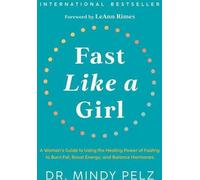 Fast Like a Girl : Le guide d'une femme qui utilise le pouvoir de guérison du jeûne pour brûler les graisses, stimuler l'énergie et équilibrer les hormones