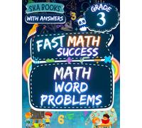 Fast Math Success: Math Word Problems Grade 3: 3rd Grade Addition, Subtraction, Multiplication and Division Math Word Problems Workbook with Answer Key