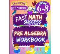 Fast Math Success: Pre Algebra Workbook Grade 6-8: Math Practice Worksheets of Order of Operations, Equations, Expressions, Inequalities with Answers