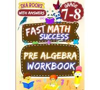 Fast Math Success: Pre Algebra Workbook Grade 7-8: Math Practice Worksheets of Algebraic Problems, Equations, Expressions, Inequalities and More with Answers