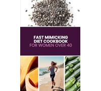 Fast Mimicking Diet Cookbook for Women Over 40: A Beginner's 5-Step Plan to Support Hormonal Balance and Energy, with Sample Recipes and a Meal Plan