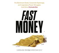 Fast Money: The Backroom Deals, Corporate Espionage, and Legendary Power Struggles that Drive Formula One
