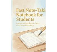 Fast Note-Taking Notebook for Students: Improve Writing Speed, Clarity and Exam Performance