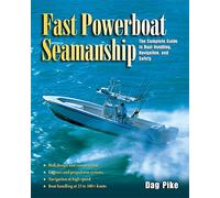 Fast Powerboat Seamanship: The Complete Guide to Boat Handling, Navigation, and Safety