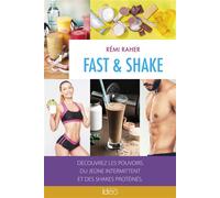 Fast & Shake Découvrez les pouvoirs du jeûne intermittent et des shakes protéinés - Rémi Raher - Ideo Eds - broché - Guide