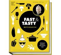 Fast & Tasty: Geniale Rezepte für jeden Tag vom bekannten Food-Influencer kitchenachim - easy zubereitet und garantiert lecker!