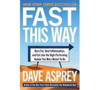 Fast This Way : Brûlez les graisses, guérissez les inflammations et mangez comme l'être humain performant que vous êtes censé être