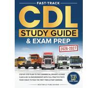 Fast-Track CDL Study Guide & Exam Prep: Step-by-Step Plan to the Commercial Driver’s License Class A/B/C & Endorsements with Full Practice Tests - Your Coach to Pass the First Time & Start Earning