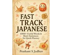 Fast Track Japanese: 4000+ Useful Words & Short Sentences for Quick Fluency