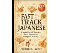 Fast Track Japanese: 4000+ Useful Words & Short Sentences for Quick Fluency