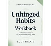 Fast-Track Knowledge From Unhinged Habits: Gentle Introduction To The Original Book's Deep Ideas