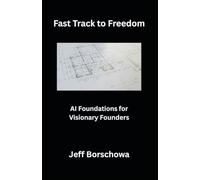 Fast Track to Freedom: AI Foundations for Visionary Founders