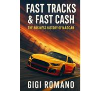 Fast Tracks & Fast Cash: The Business History of NASCAR